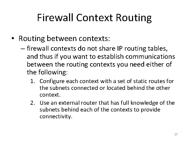 Firewall Context Routing • Routing between contexts: – firewall contexts do not share IP