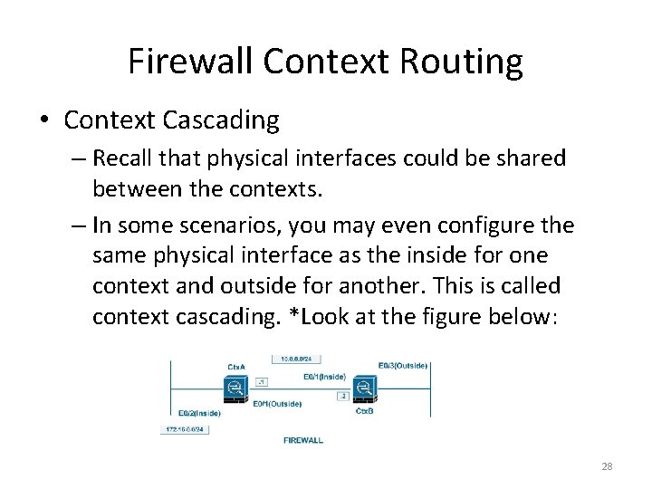 Firewall Context Routing • Context Cascading – Recall that physical interfaces could be shared