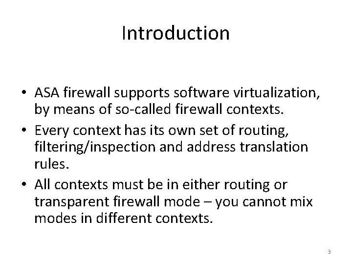 Introduction • ASA firewall supports software virtualization, by means of so-called firewall contexts. •