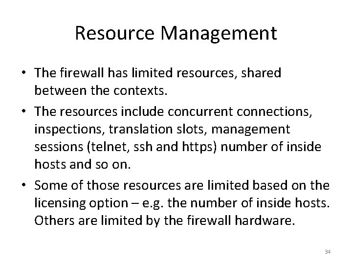 Resource Management • The firewall has limited resources, shared between the contexts. • The