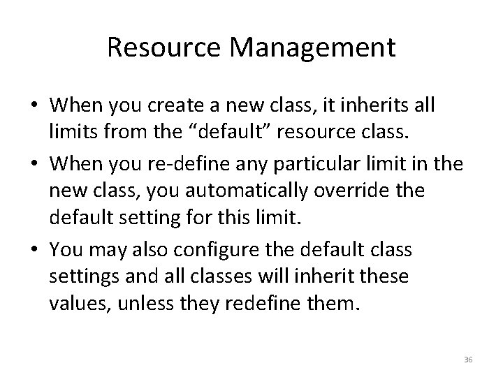 Resource Management • When you create a new class, it inherits all limits from