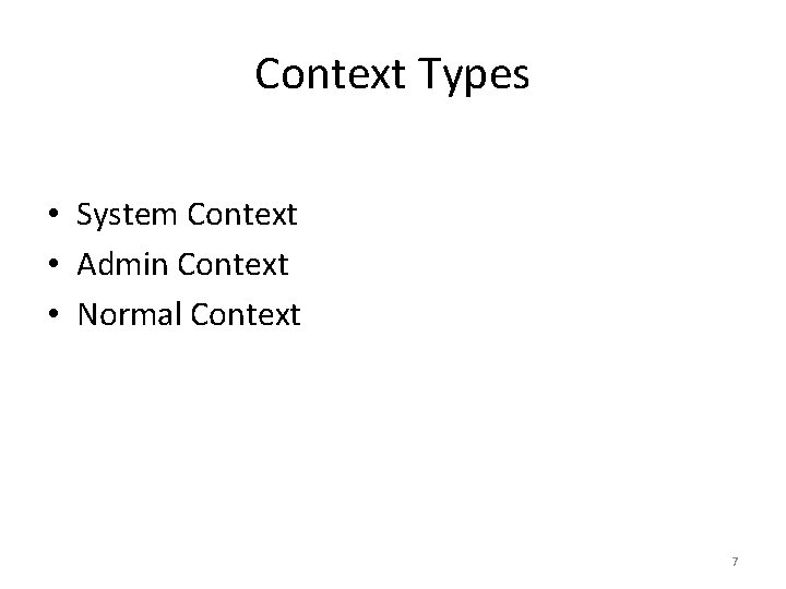 Context Types • System Context • Admin Context • Normal Context 7 