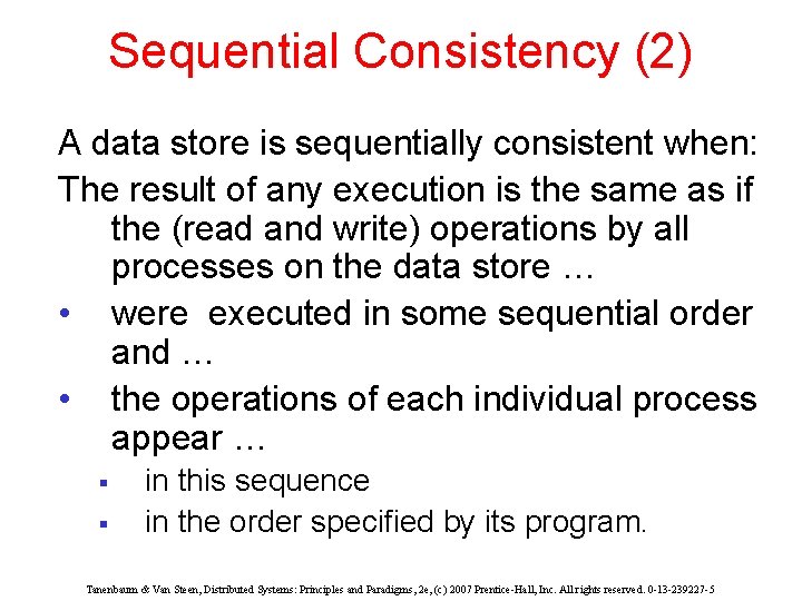 Sequential Consistency (2) A data store is sequentially consistent when: The result of any