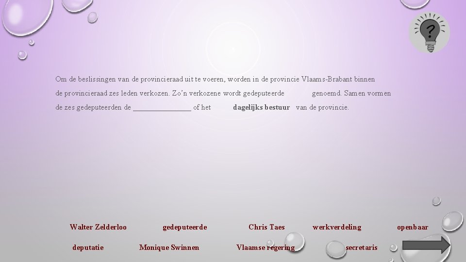 Om de beslissingen van de provincieraad uit te voeren, worden in de provincie Vlaams-Brabant