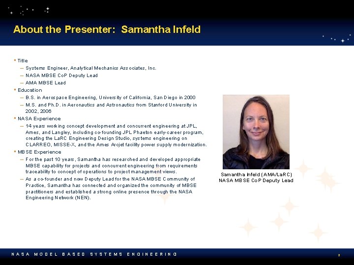 About the Presenter: Samantha Infeld • Title – Systems Engineer, Analytical Mechanics Associates, Inc.
