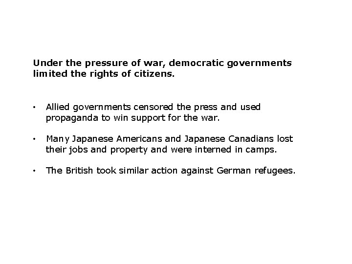 Under the pressure of war, democratic governments limited the rights of citizens. • Allied