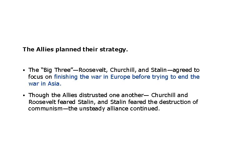 The Allies planned their strategy. • The “Big Three”—Roosevelt, Churchill, and Stalin—agreed to focus