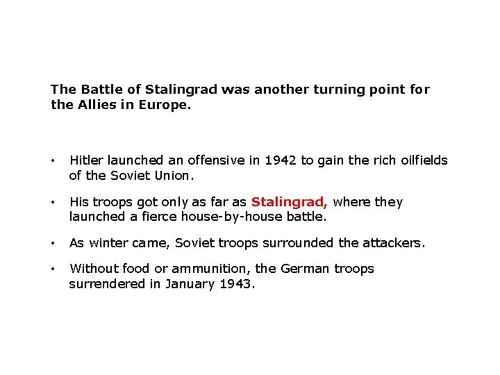 The Battle of Stalingrad was another turning point for the Allies in Europe. •