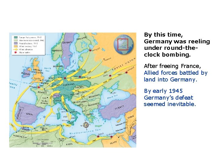 By this time, Germany was reeling under round-theclock bombing. After freeing France, Allied forces