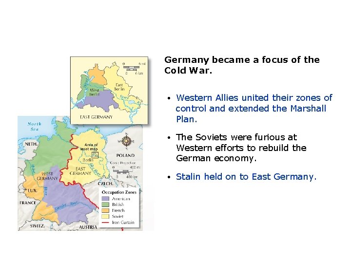 Germany became a focus of the Cold War. • Western Allies united their zones