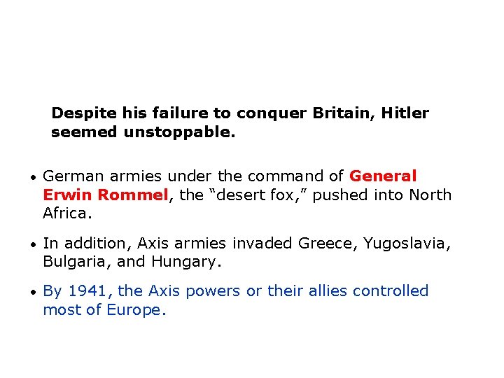 Despite his failure to conquer Britain, Hitler seemed unstoppable. • German armies under the