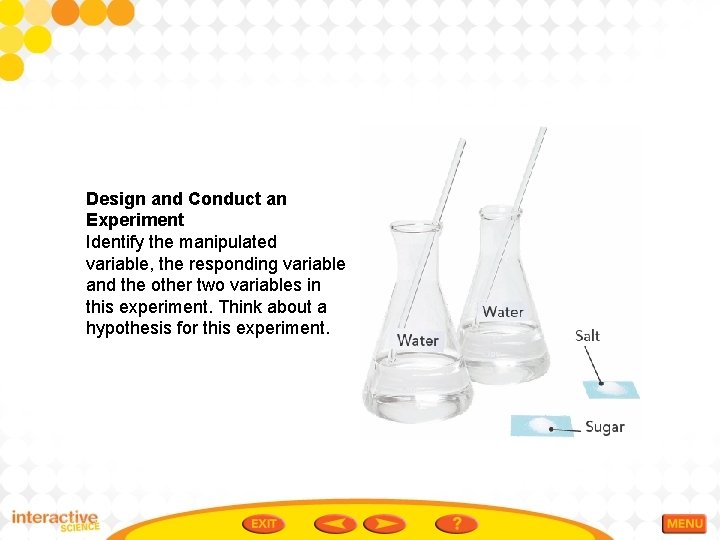 Design and Conduct an Experiment Identify the manipulated variable, the responding variable and the