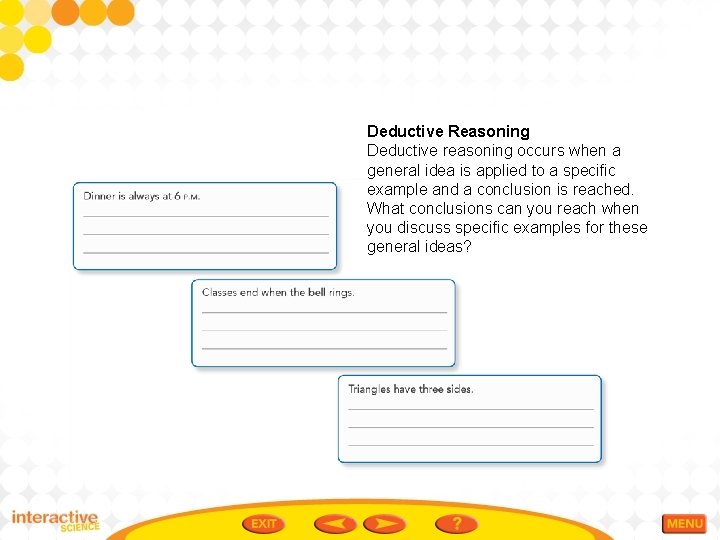 Deductive Reasoning Deductive reasoning occurs when a general idea is applied to a specific