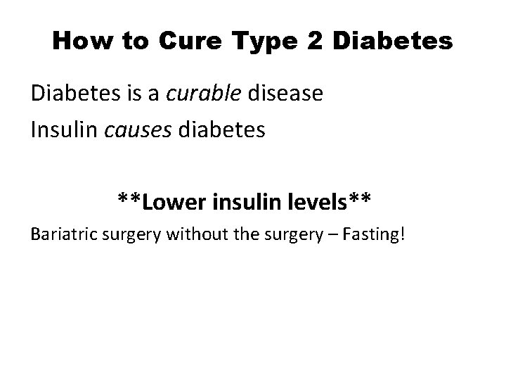 How to Cure Type 2 Diabetes is a curable disease Insulin causes diabetes **Lower