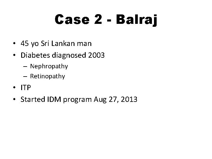 Case 2 - Balraj • 45 yo Sri Lankan man • Diabetes diagnosed 2003
