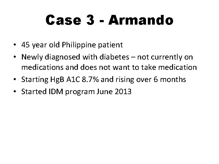 Case 3 - Armando • 45 year old Philippine patient • Newly diagnosed with