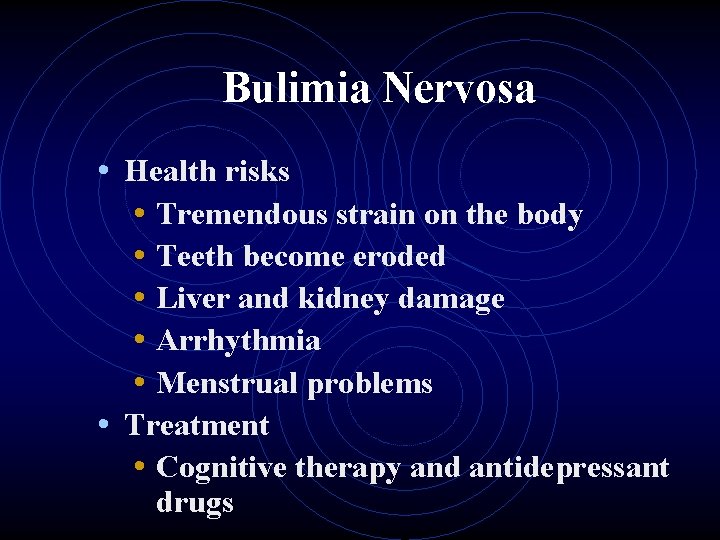 Bulimia Nervosa • Health risks • Tremendous strain on the body • Teeth become