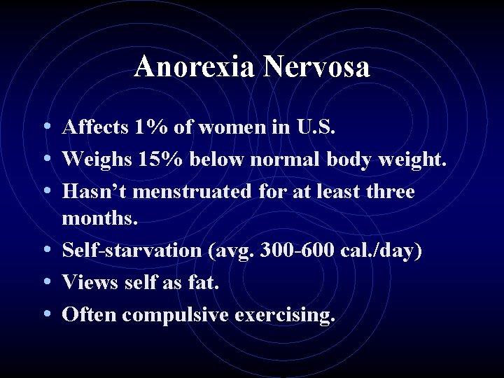 Anorexia Nervosa • Affects 1% of women in U. S. • Weighs 15% below