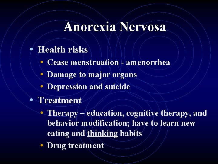 Anorexia Nervosa • Health risks • Cease menstruation - amenorrhea • Damage to major