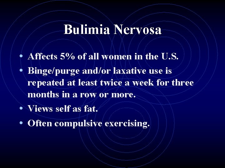 Bulimia Nervosa • Affects 5% of all women in the U. S. • Binge/purge