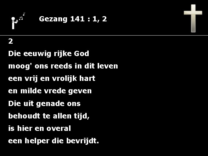 Gezang 141 : 1, 2 2 Die eeuwig rijke God moog' ons reeds in