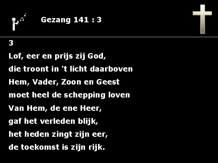 Gezang 141 : 3 3 Lof, eer en prijs zij God, die troont in