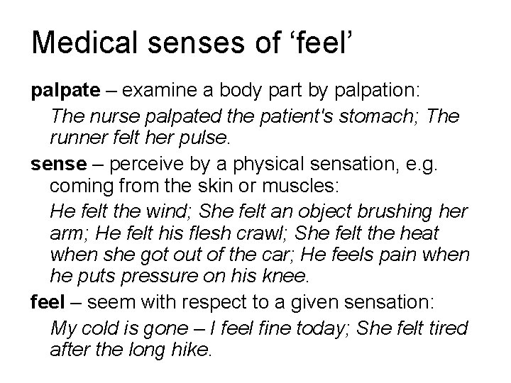 Medical senses of ‘feel’ palpate – examine a body part by palpation: The nurse