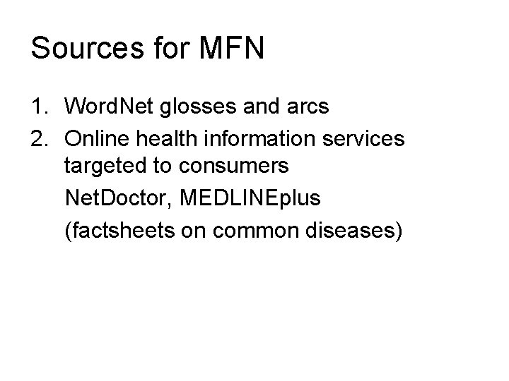 Sources for MFN 1. Word. Net glosses and arcs 2. Online health information services