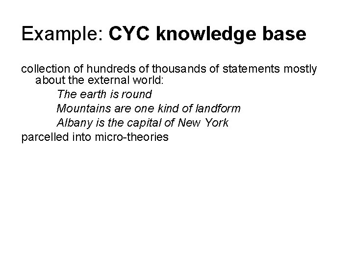 Example: CYC knowledge base collection of hundreds of thousands of statements mostly about the