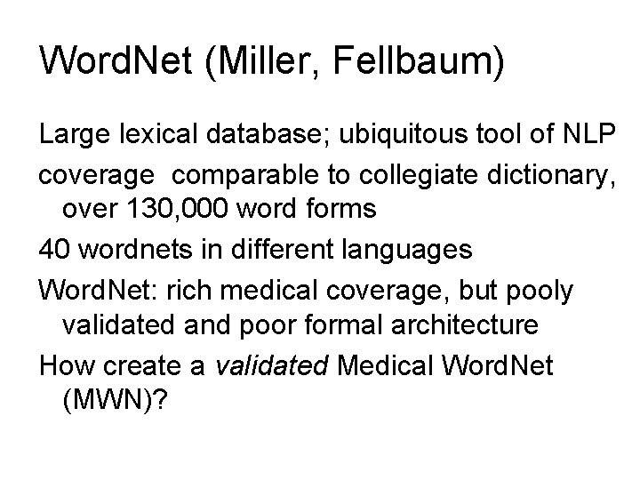 Word. Net (Miller, Fellbaum) Large lexical database; ubiquitous tool of NLP coverage comparable to