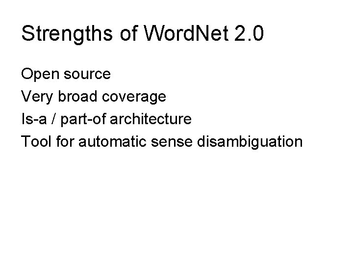 Strengths of Word. Net 2. 0 Open source Very broad coverage Is-a / part-of