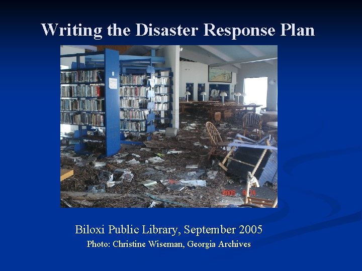 Writing the Disaster Response Plan Biloxi Public Library, September 2005 Photo: Christine Wiseman, Georgia