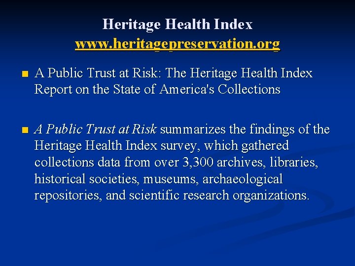 Heritage Health Index www. heritagepreservation. org n A Public Trust at Risk: The Heritage