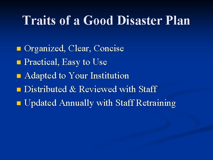 Traits of a Good Disaster Plan Organized, Clear, Concise n Practical, Easy to Use