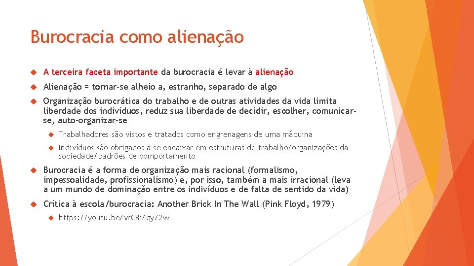 Burocracia como alienação A terceira faceta importante da burocracia é levar à alienação Alienação