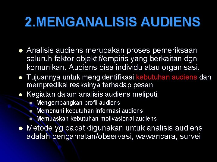 2. MENGANALISIS AUDIENS l Analisis audiens merupakan proses pemeriksaan seluruh faktor objektif/empiris yang berkaitan