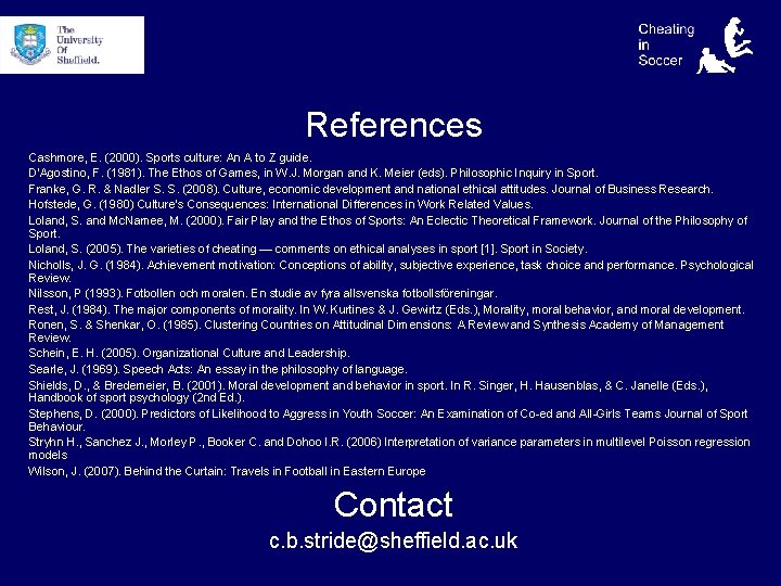 References Cashmore, E. (2000). Sports culture: An A to Z guide. D'Agostino, F. (1981).