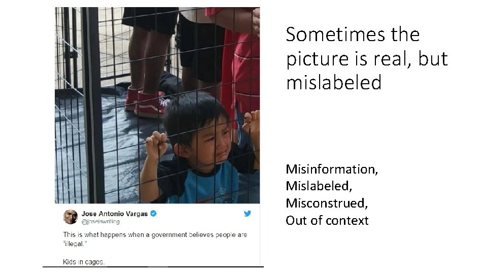 Sometimes the picture is real, but mislabeled Misinformation, Mislabeled, Misconstrued, Out of context 