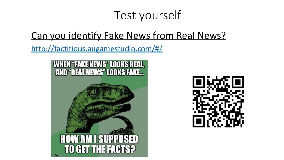 Test yourself Can you identify Fake News from Real News? http: //factitious. augamestudio. com/#/