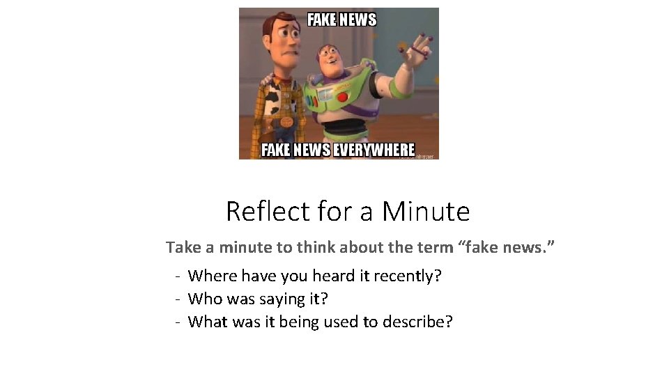 Reflect for a Minute Take a minute to think about the term “fake news.