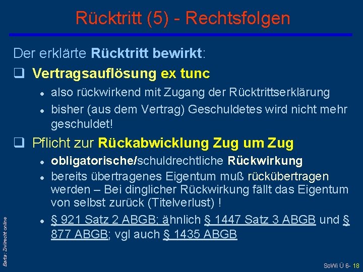 Rücktritt (5) - Rechtsfolgen Der erklärte Rücktritt bewirkt: q Vertragsauflösung ex tunc l l