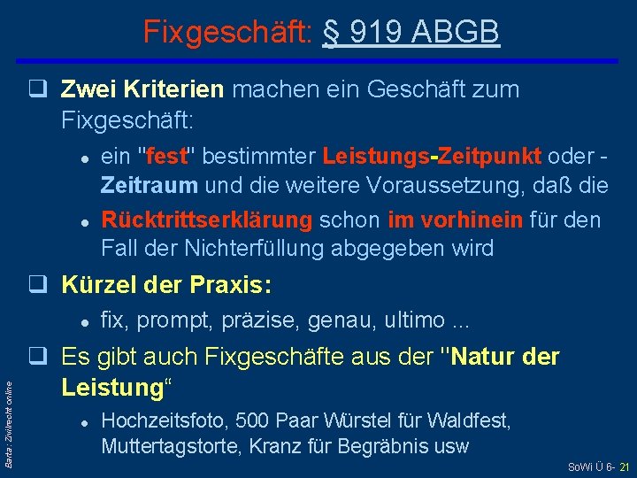 Fixgeschäft: § 919 ABGB q Zwei Kriterien machen ein Geschäft zum Fixgeschäft: l l