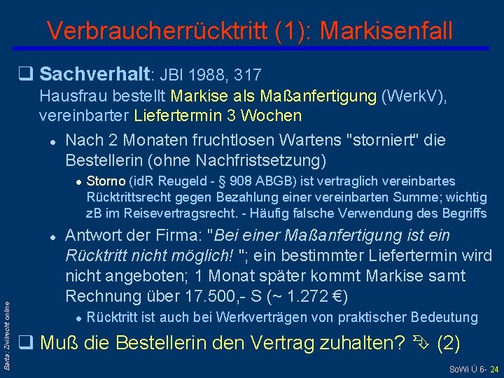 Verbraucherrücktritt (1): Markisenfall q Sachverhalt: JBl 1988, 317 Hausfrau bestellt Markise als Maßanfertigung (Werk.