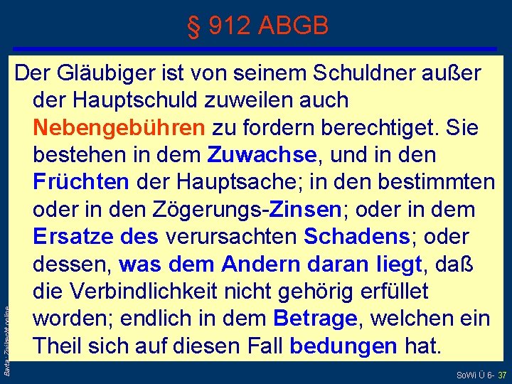 Barta: Zivilrecht online § 912 ABGB Der Gläubiger ist von seinem Schuldner außer der