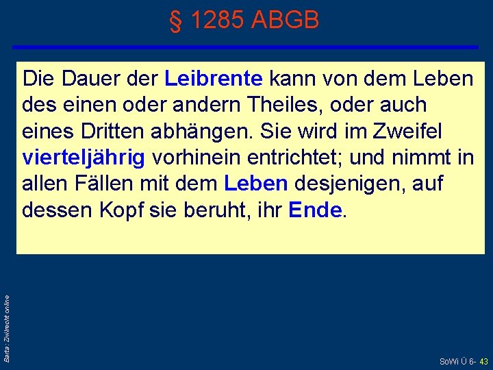 § 1285 ABGB Barta: Zivilrecht online Die Dauer der Leibrente kann von dem Leben