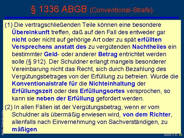 Barta: Zivilrecht online § 1336 ABGB (Conventional-Strafe). (1) Die vertragschließenden Teile können eine besondere