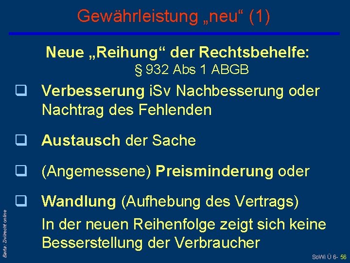 Gewährleistung „neu“ (1) Neue „Reihung“ der Rechtsbehelfe: § 932 Abs 1 ABGB q Verbesserung