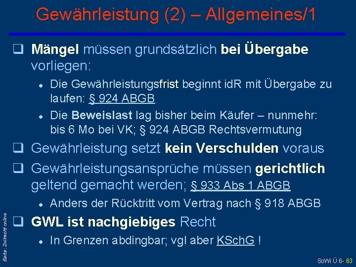 Gewährleistung (2) – Allgemeines/1 q Mängel müssen grundsätzlich bei Übergabe vorliegen: l l Die