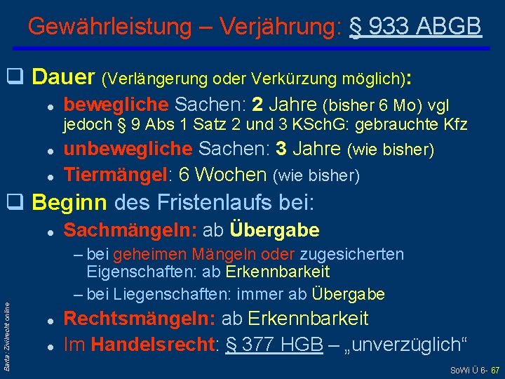 Gewährleistung – Verjährung: § 933 ABGB q Dauer (Verlängerung oder Verkürzung möglich): l bewegliche