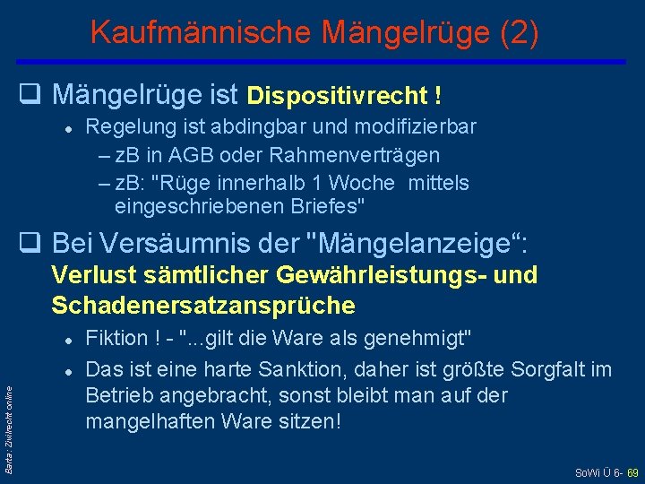 Kaufmännische Mängelrüge (2) q Mängelrüge ist Dispositivrecht ! l Regelung ist abdingbar und modifizierbar